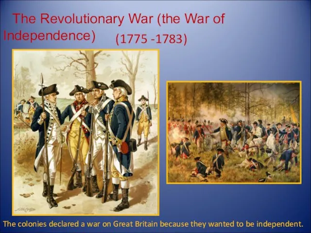 The Revolutionary War (the War of Independence) (1775 -1783) The colonies declared