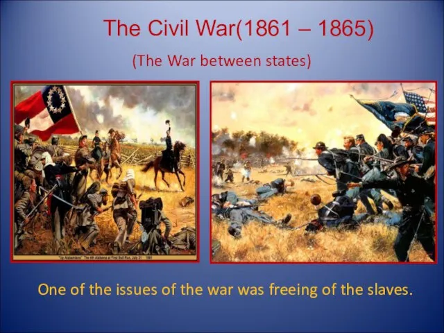 One of the issues of the war was freeing of the slaves.