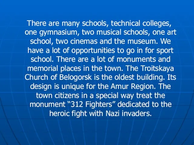 There are many schools, technical colleges, one gymnasium, two musical schools, one