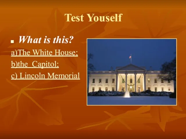 Test Youself What is this? a)The White House; b)the Capitol; c) Lincoln Memorial
