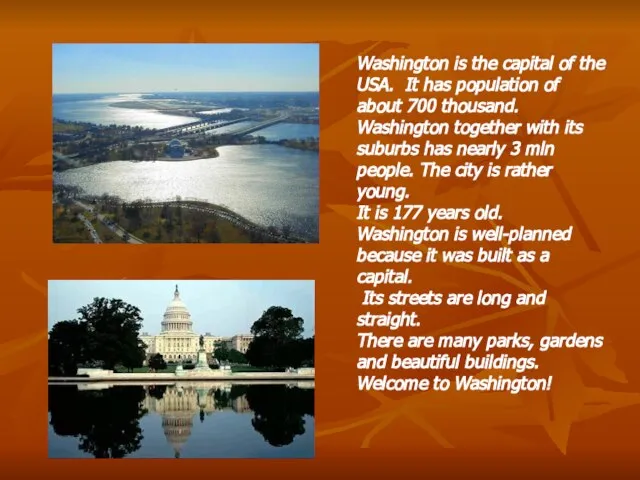 Washington is the capital of the USA. It has population of about