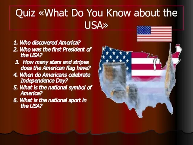 Quiz «What Do You Know about the USA» 1. Who discovered America?