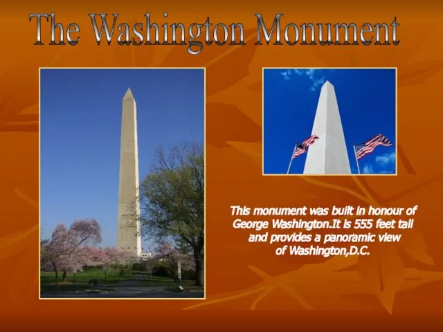 The Washington Monument This monument was built in honour of George Washington.It