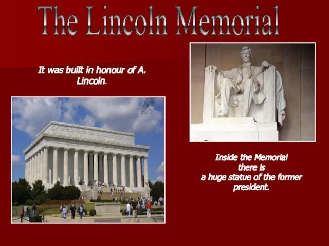 The Lincoln Memorial Inside the Memorial there is a huge statue of