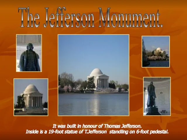 The Jefferson Monument. It was built in honour of Thomas Jefferson. Inside