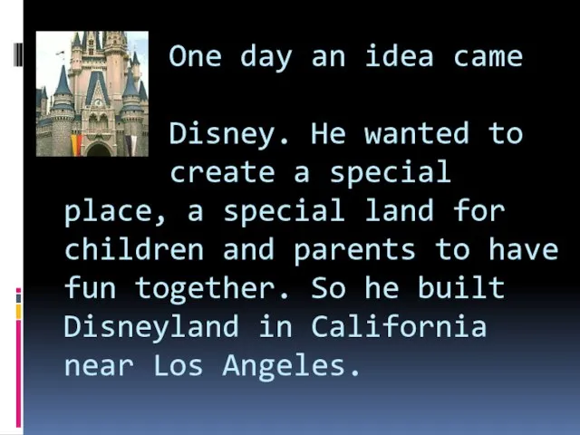 One day an idea came to Disney. He wanted to create a