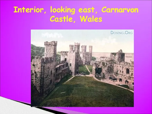 Interior, looking east, Carnarvon Castle, Wales
