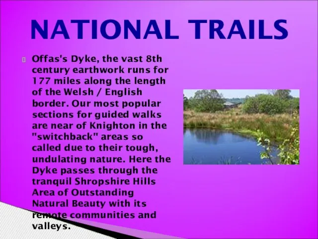 Offas's Dyke, the vast 8th century earthwork runs for 177 miles along
