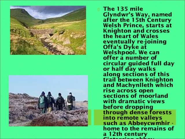 The 135 mile Glyndwr's Way, named after the 15th Century Welsh Prince,