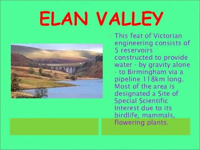 ELAN VALLEY This feat of Victorian engineering consists of 5 reservoirs constructed