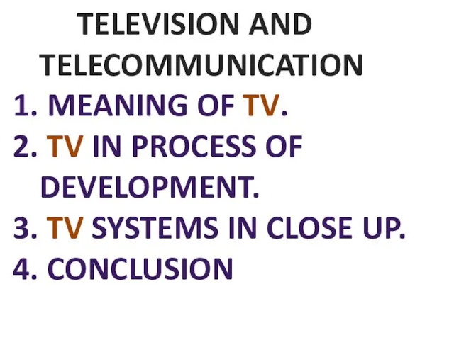 TELEVISION AND TELECOMMUNICATION Meaning of TV. TV in process of development. TV