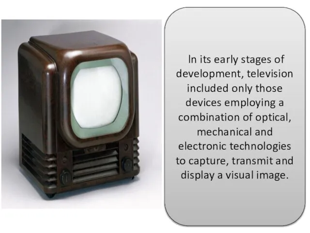 ln its early stages of development, television included only those devices employing