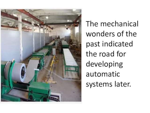 The mechanical wonders of the past indicated the road for developing automatic systems later.