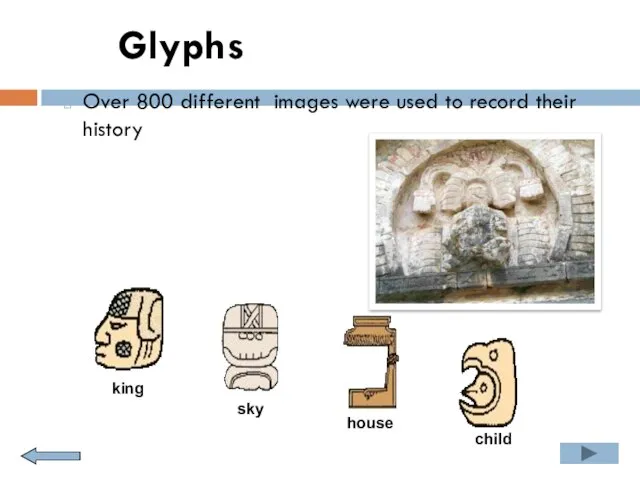 Glyphs Over 800 different images were used to record their history king sky house child