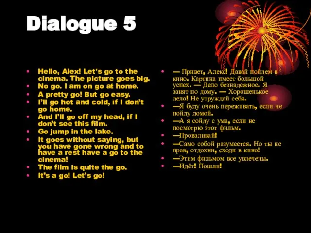 Dialogue 5 Hello, Alex! Let's go to the cinema. The picture goes