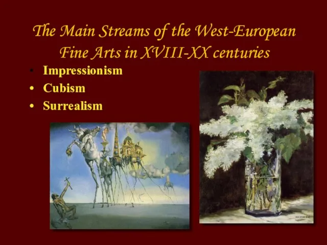 The Main Streams of the West-European Fine Arts in XVIII-XX centuries Impressionism Cubism Surrealism