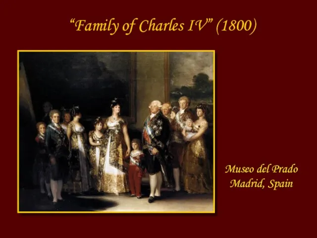 Museo del Prado Madrid, Spain “Family of Charles IV” (1800)