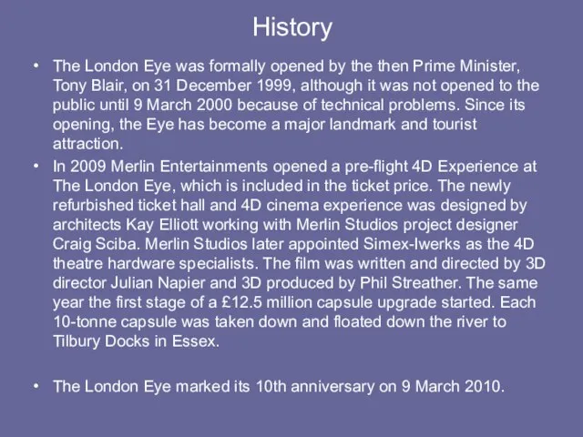 History The London Eye was formally opened by the then Prime Minister,