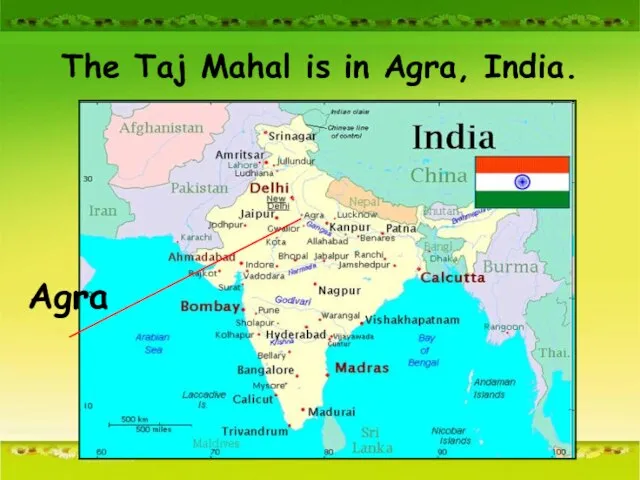 The Taj Mahal is in Agra, India. Agra