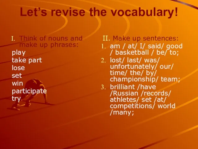 Let’s revise the vocabulary! Think of nouns and make up phrases: play