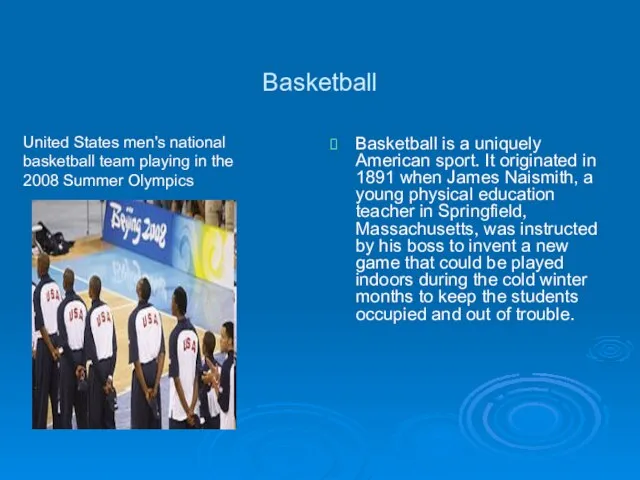 Basketball Basketball is a uniquely American sport. It originated in 1891 when