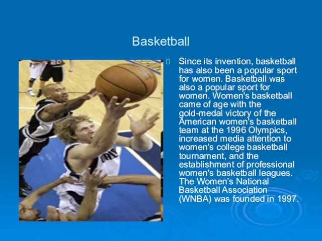 Basketball Since its invention, basketball has also been a popular sport for