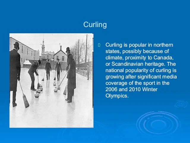 Curling Curling is popular in northern states, possibly because of climate, proximity