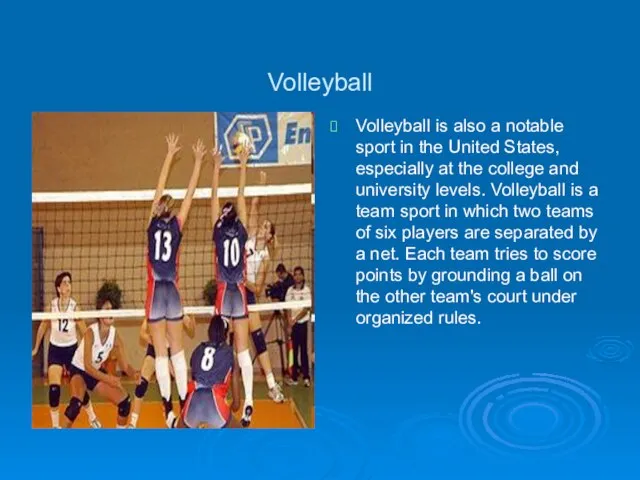 Volleyball Volleyball is also a notable sport in the United States, especially
