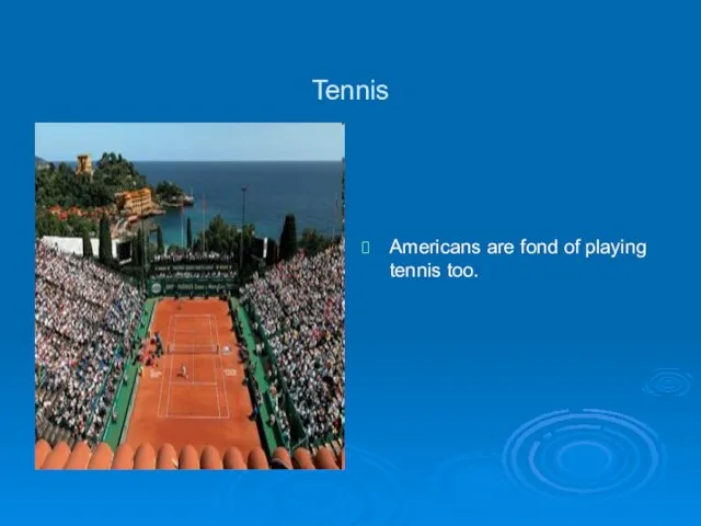 Americans are fond of playing tennis too. Tennis