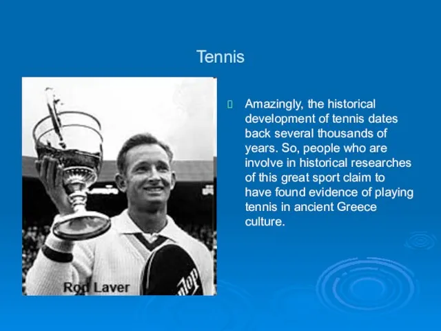 Tennis Amazingly, the historical development of tennis dates back several thousands of