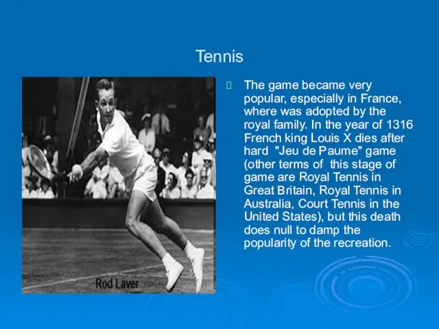 Tennis The game became very popular, especially in France, where was adopted
