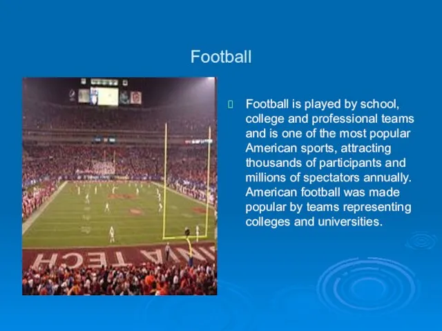 Football Football is played by school, college and professional teams and is