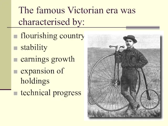 The famous Victorian era was characterised by: flourishing country stability earnings growth