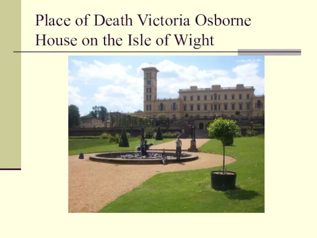 Place of Death Victoria Osborne House on the Isle of Wight