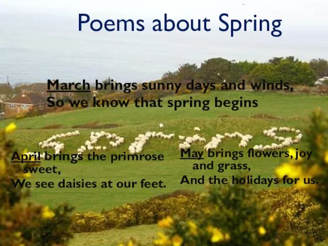Poems about Spring March brings sunny days and winds, So we know