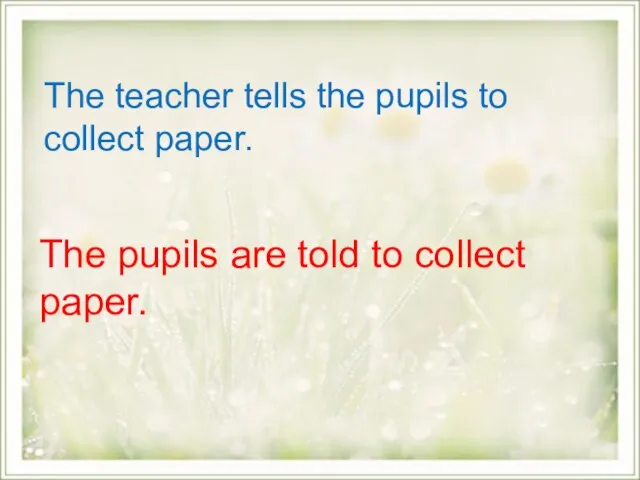 The teacher tells the pupils to collect paper. The pupils are told to collect paper.