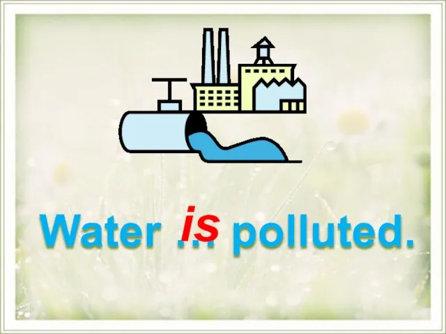 Water … polluted. is