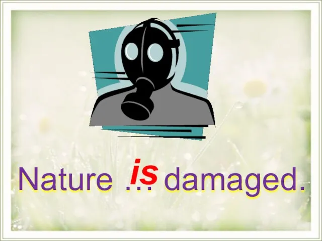 Nature … damaged. is
