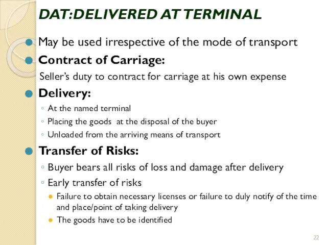 DAT:DELIVERED AT TERMINAL May be used irrespective of the mode of transport