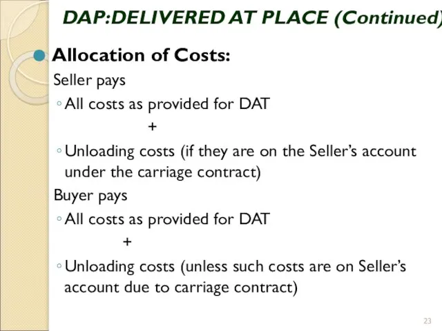 DAP:DELIVERED AT PLACE (Continued) Allocation of Costs: Seller pays All costs as