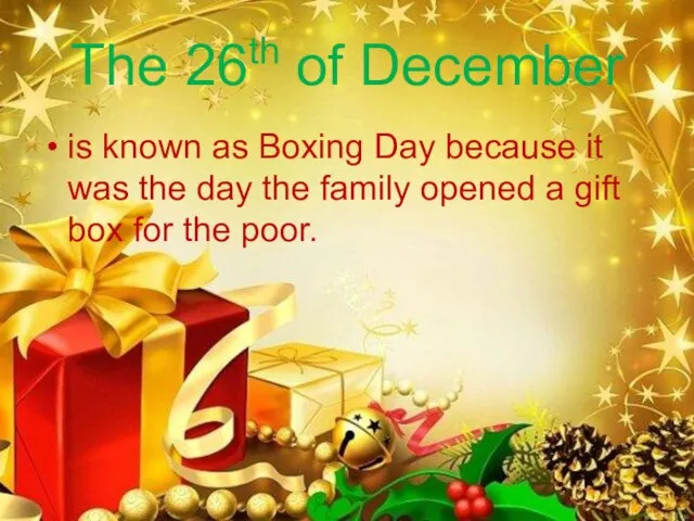 The 26th of December is known as Boxing Day because it was