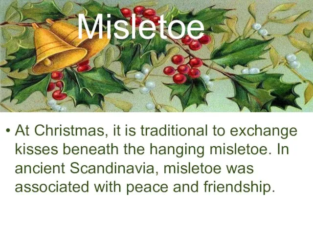 Misletoe At Christmas, it is traditional to exchange kisses beneath the hanging
