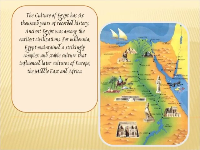 The Culture of Egypt has six thousand years of recorded history. Ancient