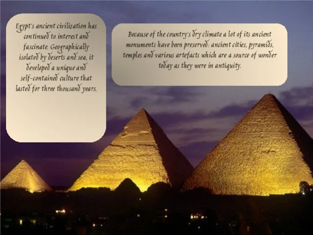 Egypt's ancient civilization has continued to interest and fascinate. Geographically isolated by