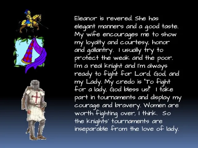 Eleanor is revered. She has elegant manners and a good taste. My