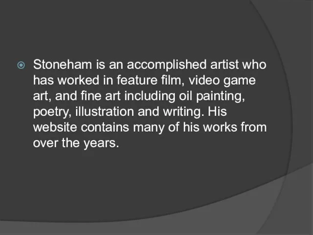 Stoneham is an accomplished artist who has worked in feature film, video
