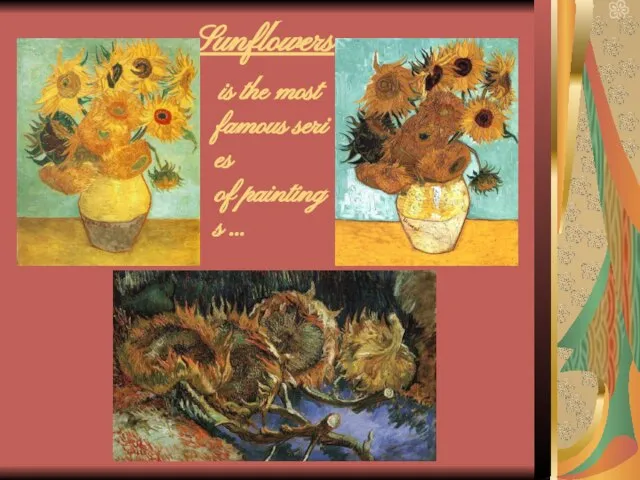 Sunflowers is the most famous series of paintings …