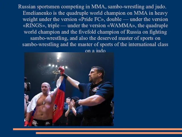 Russian sportsmen competing in MMA, sambo-wrestling and judo. Emelianenko is the quadruple
