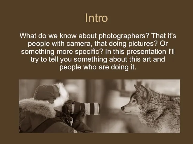Intro What do we know about photographers? That it's people with camera,