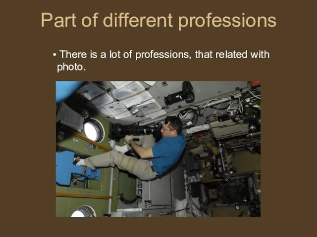 Part of different professions There is a lot of professions, that related with photo.